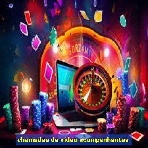 chamadas de video acompanhantes